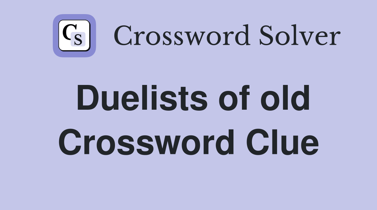 Duelists of old Crossword Clue