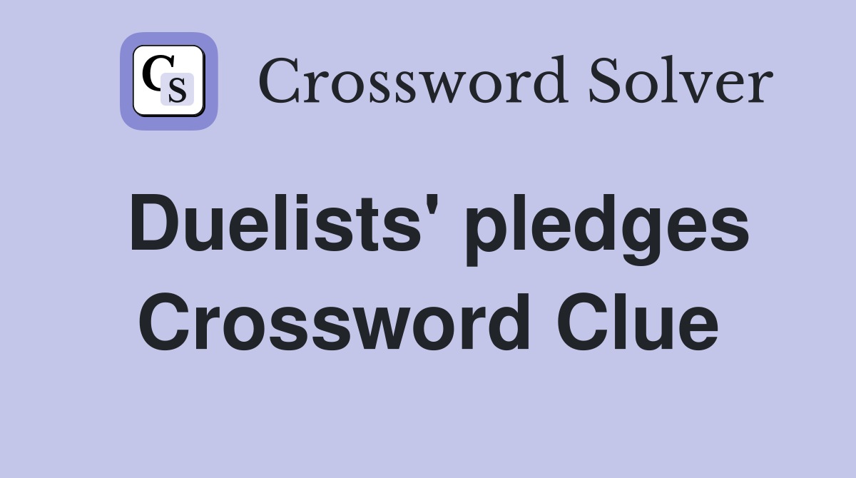 Duelists' pledges Crossword Clue