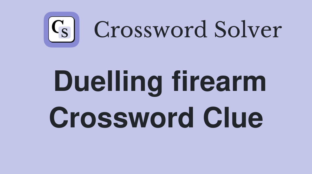 Duelling firearm Crossword Clue