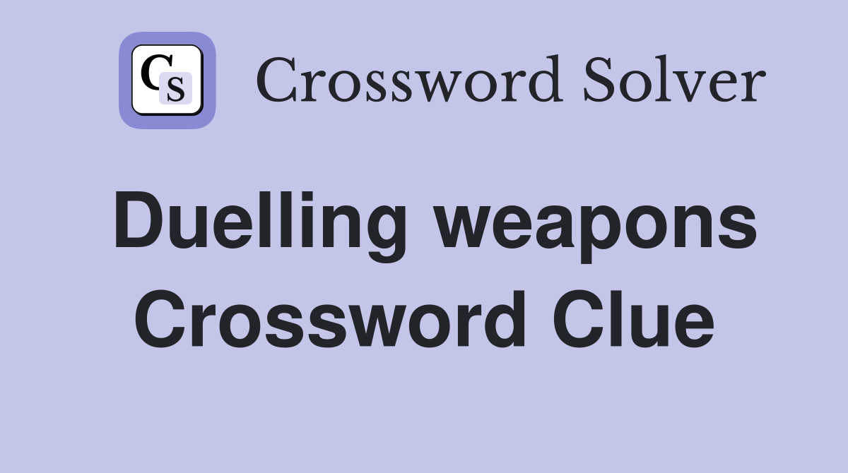 Duelling weapons Crossword Clue