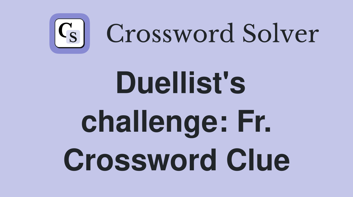 Duellist's challenge: Fr. Crossword Clue