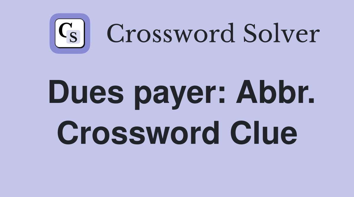 Dues payer: Abbr. Crossword Clue