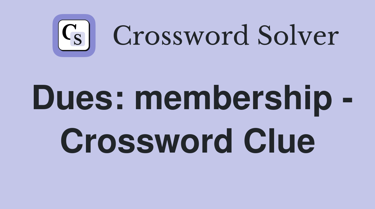 Dues: membership - Crossword Clue