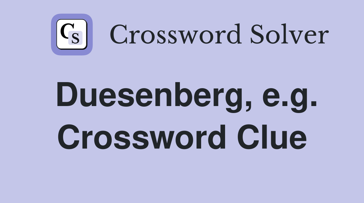 Duesenberg, e.g. Crossword Clue