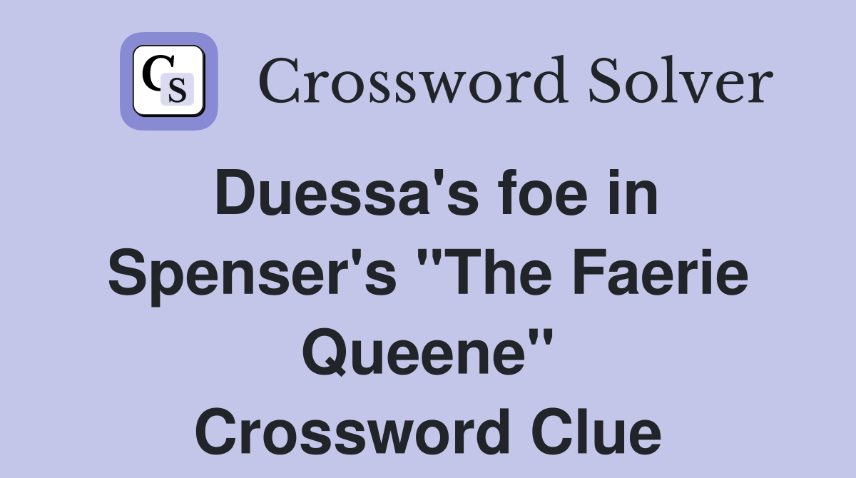 Duessa's foe in Spenser's "The Faerie Queene" Crossword Clue