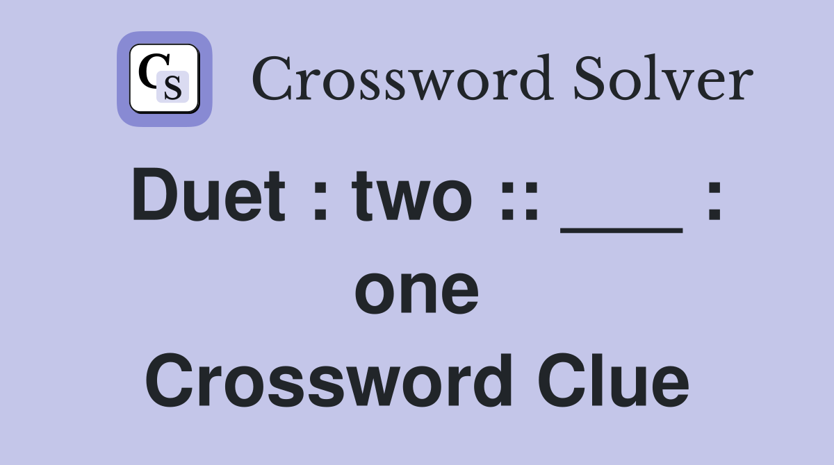 Duet : two :: ___ : one Crossword Clue