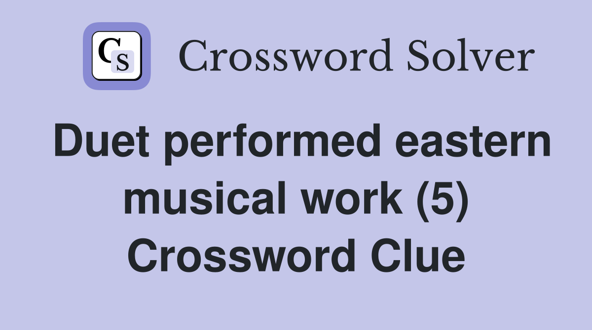 Duet performed eastern musical work (5) Crossword Clue