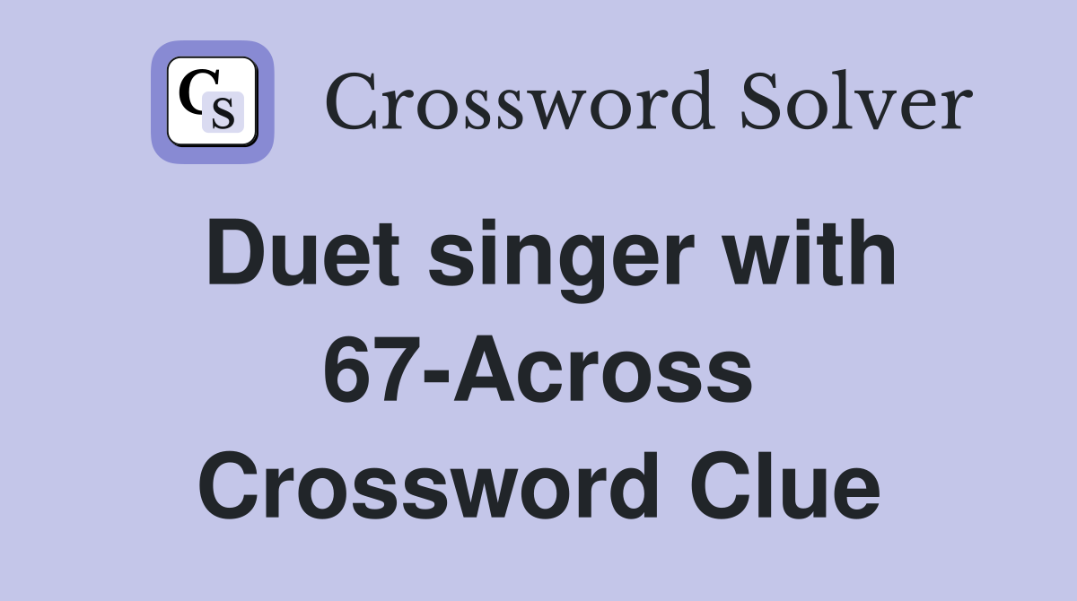 Duet singer with 67-Across Crossword Clue