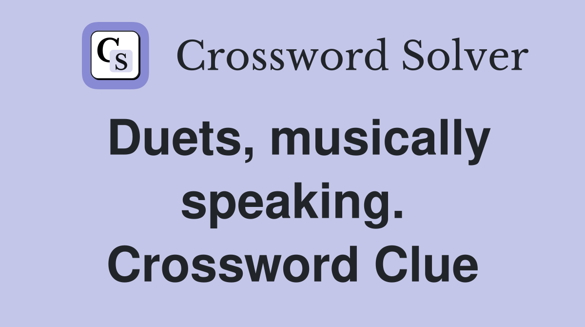 Duets, musically speaking. Crossword Clue