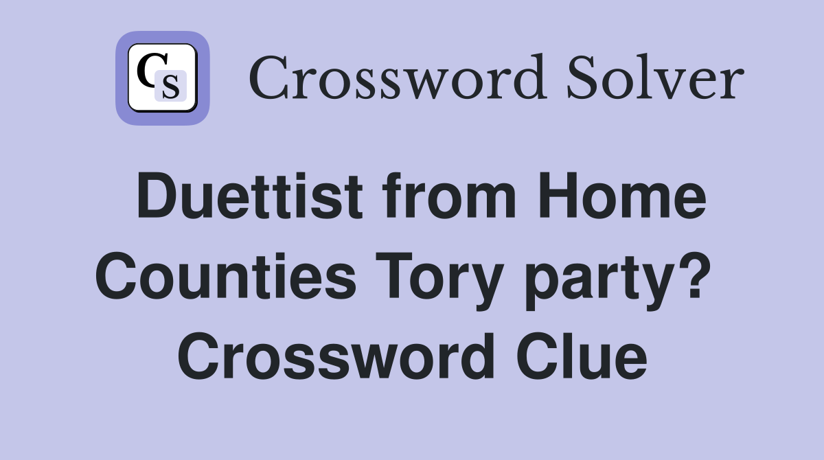 Duettist from Home Counties Tory party?  Crossword Clue
