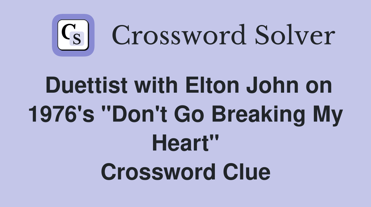 Duettist with Elton John on 1976's "Don't Go Breaking My Heart" Crossword Clue