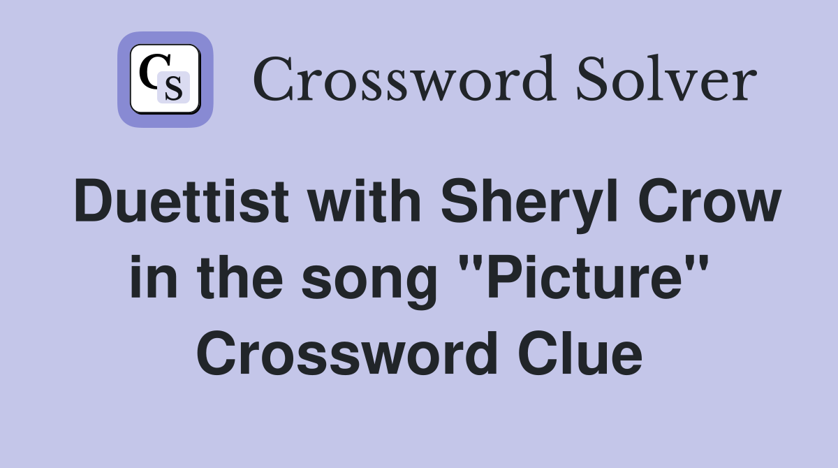 Duettist with Sheryl Crow in the song "Picture" Crossword Clue