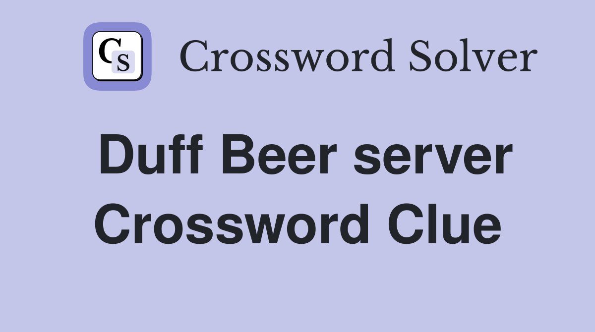 Duff Beer server Crossword Clue
