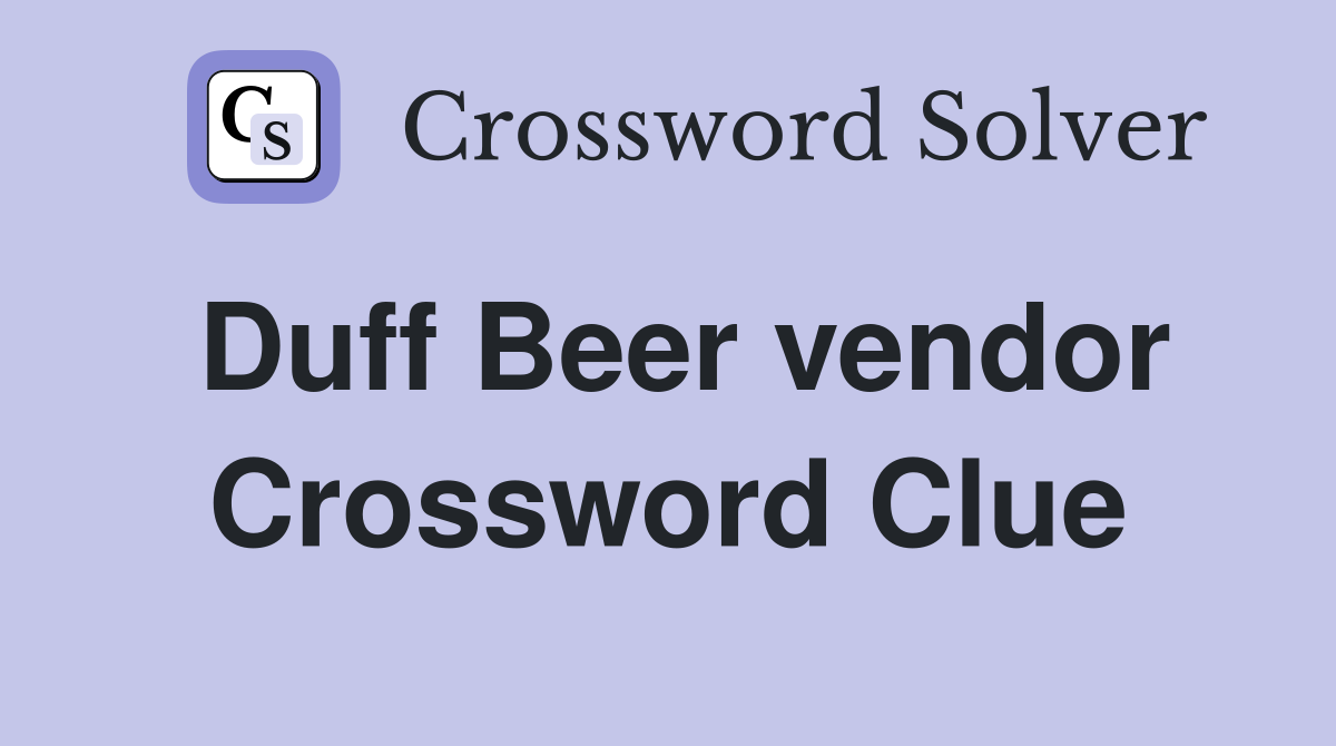 Duff Beer vendor Crossword Clue