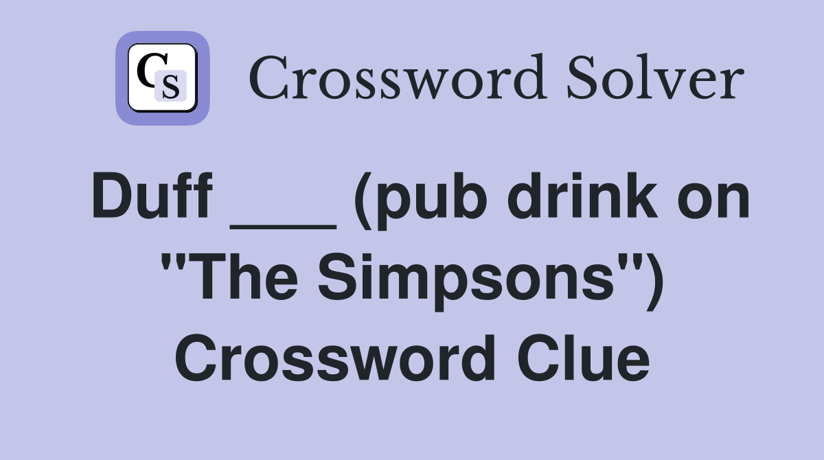 Duff ___ (pub drink on "The Simpsons") Crossword Clue