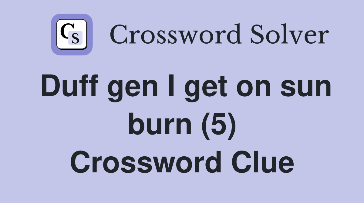 Duff gen I get on sun burn (5) Crossword Clue