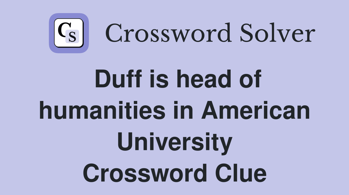 Duff is head of humanities in American University Crossword Clue