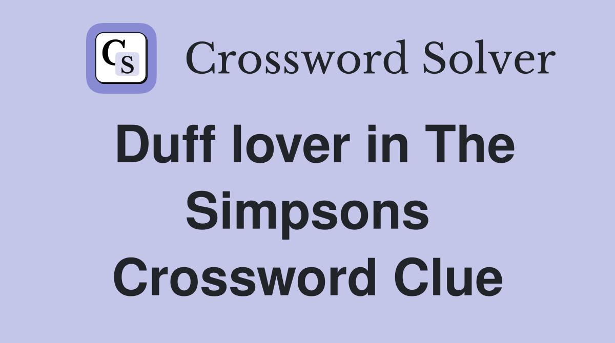 Duff lover in The Simpsons Crossword Clue