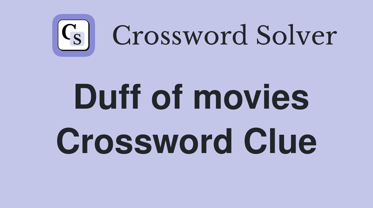 Duff of movies Crossword Clue