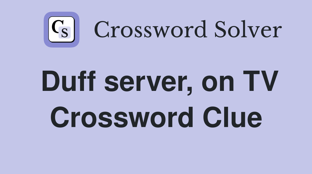 Duff server, on TV Crossword Clue
