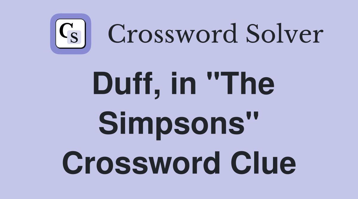 Duff, in "The Simpsons" Crossword Clue