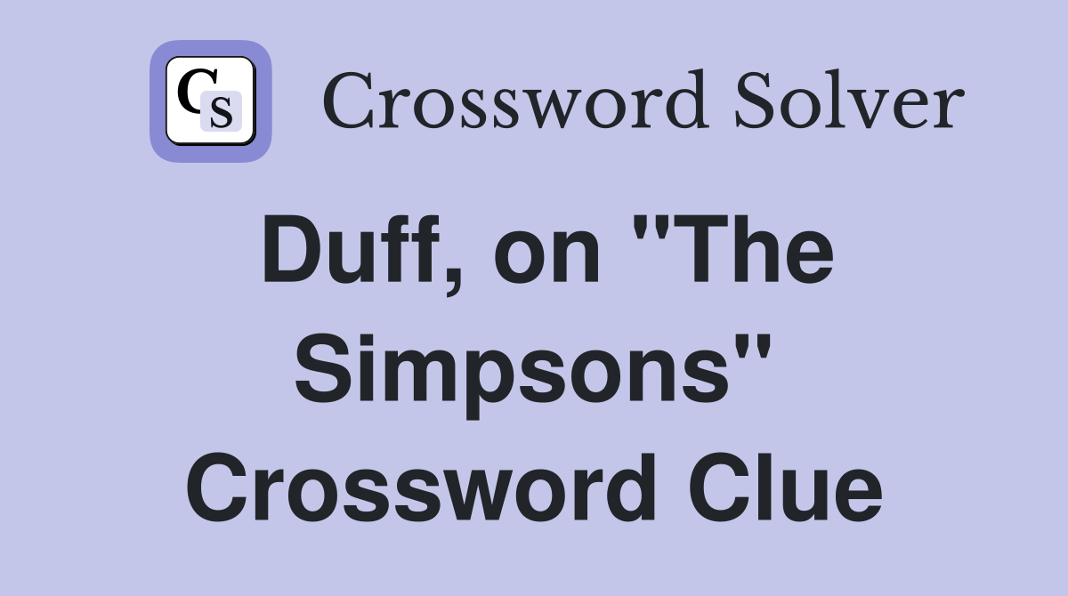 Duff, on "The Simpsons" Crossword Clue