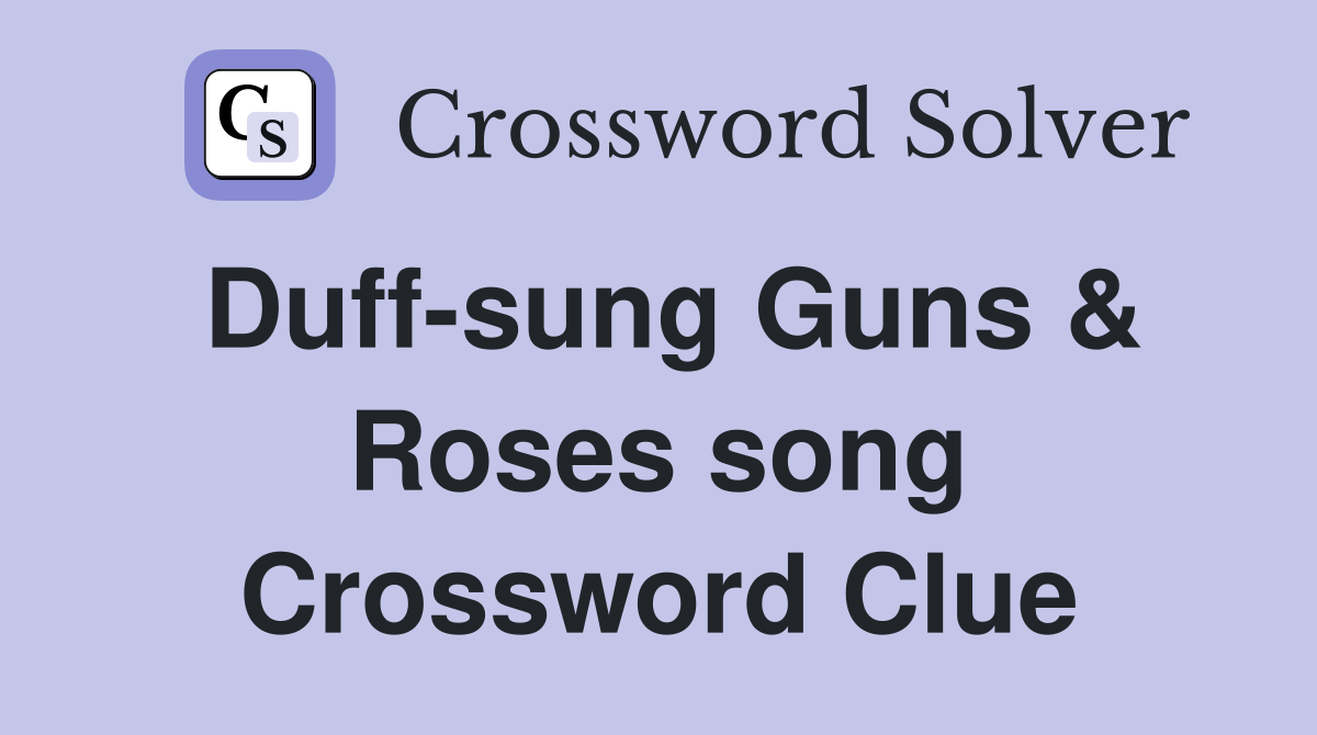 Duff-sung Guns & Roses song Crossword Clue