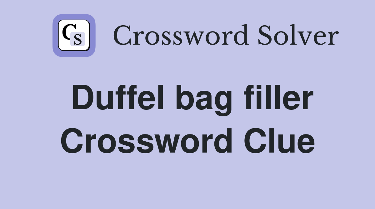 Duffel bag filler Crossword Clue