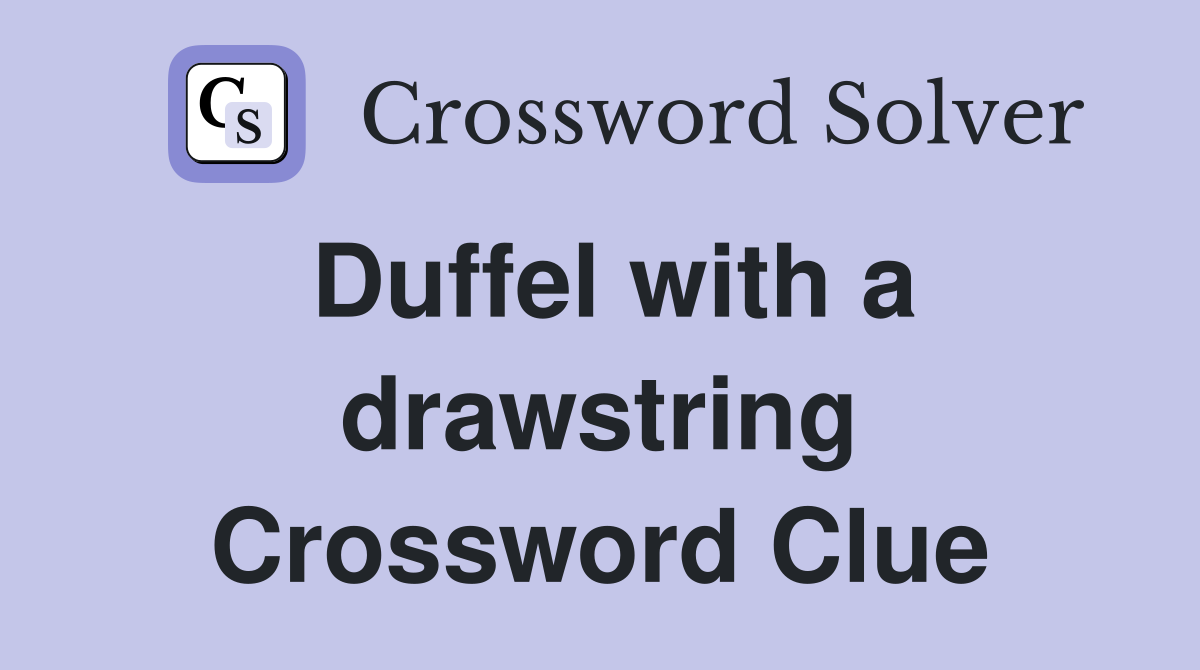 Duffel with a drawstring Crossword Clue