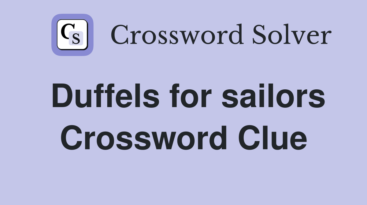 Duffels for sailors Crossword Clue