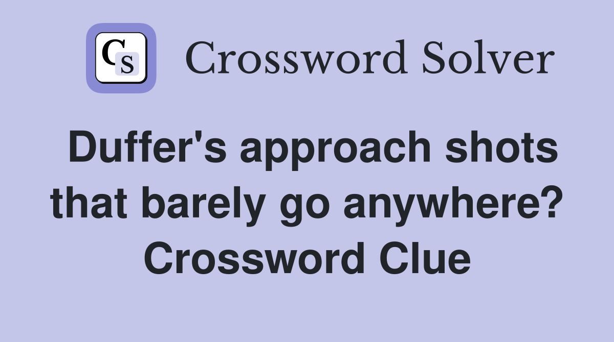 Duffer's approach shots that barely go anywhere? Crossword Clue
