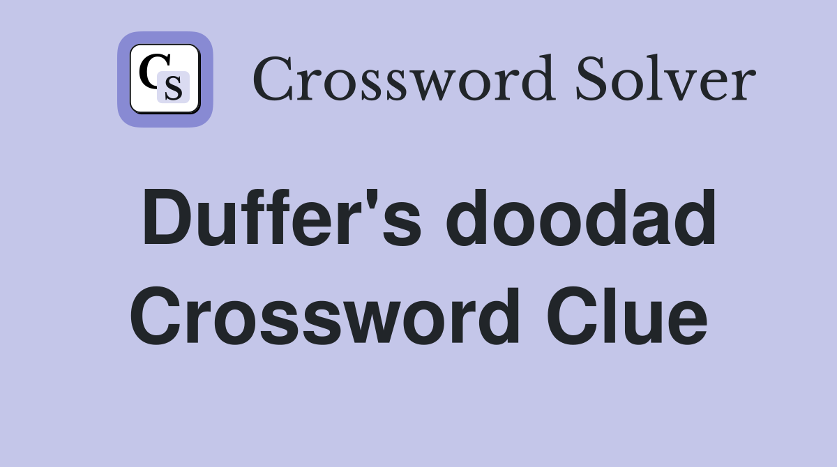 Duffer's doodad Crossword Clue