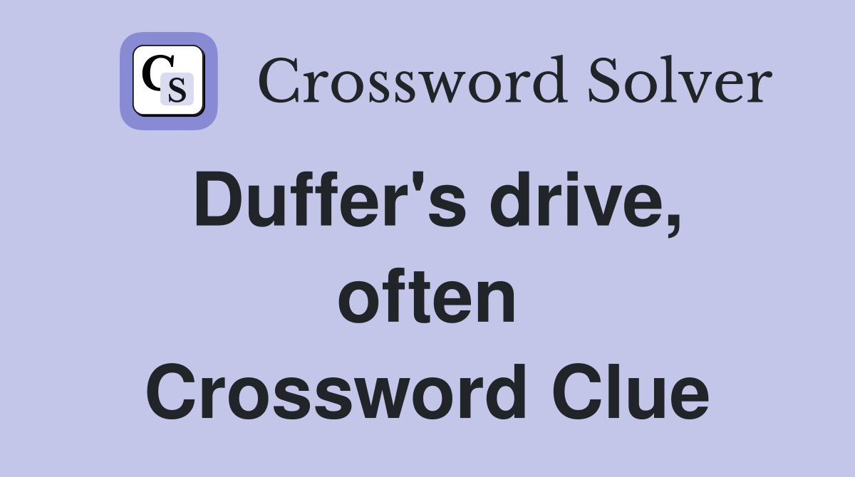 Duffer's drive, often Crossword Clue