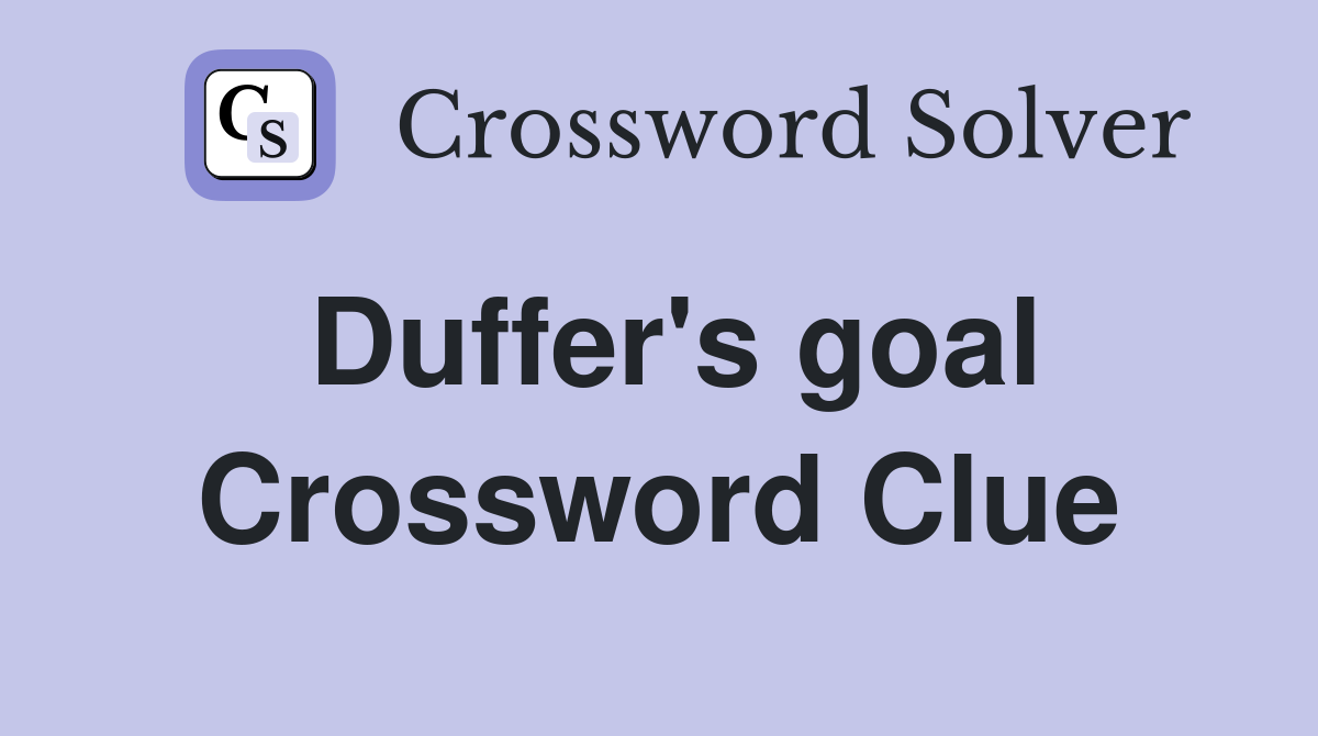 Duffer's goal Crossword Clue