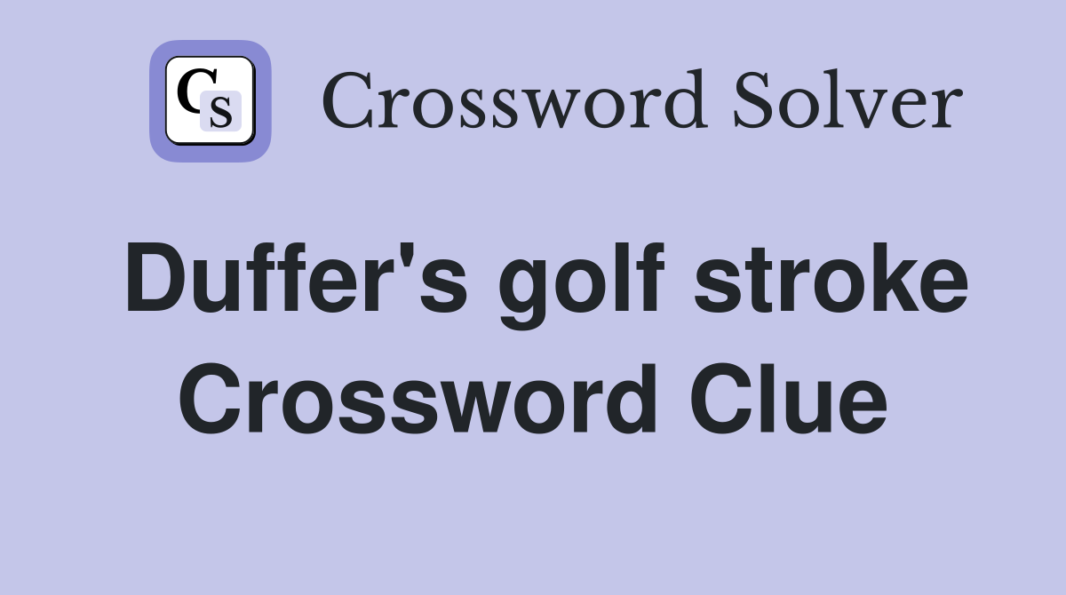 Duffer's golf stroke Crossword Clue