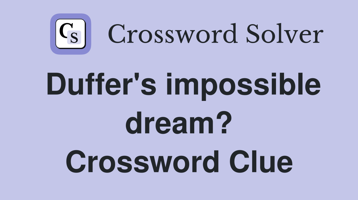 Duffer's impossible dream? Crossword Clue