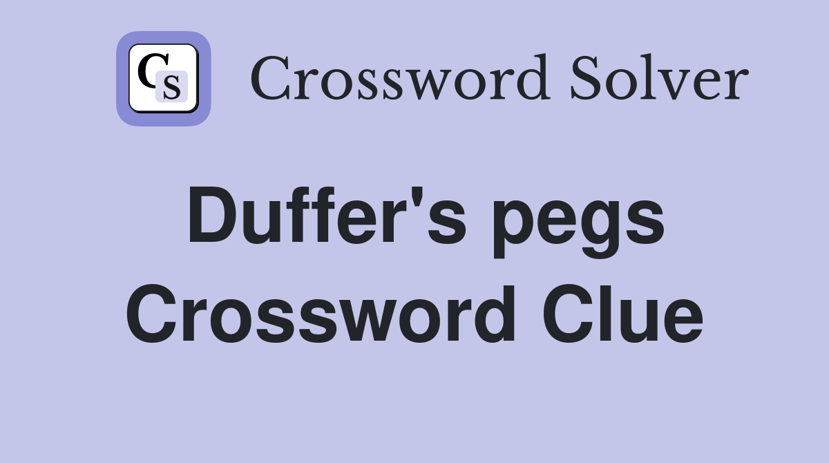 Duffer's pegs Crossword Clue