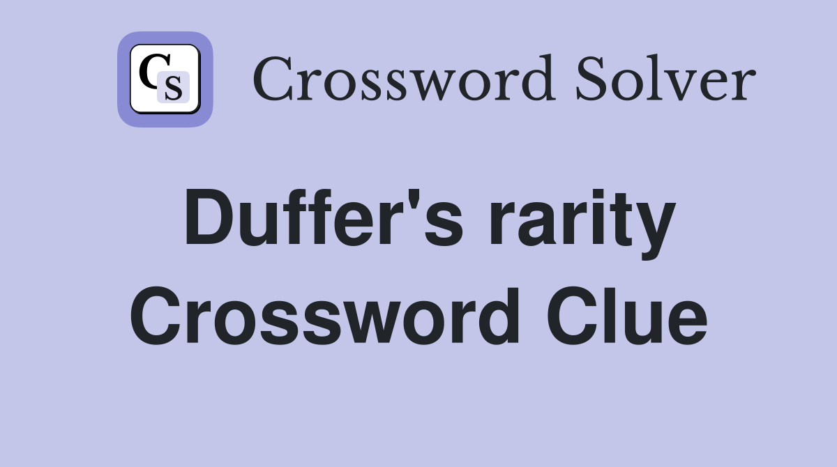 Duffer's rarity Crossword Clue
