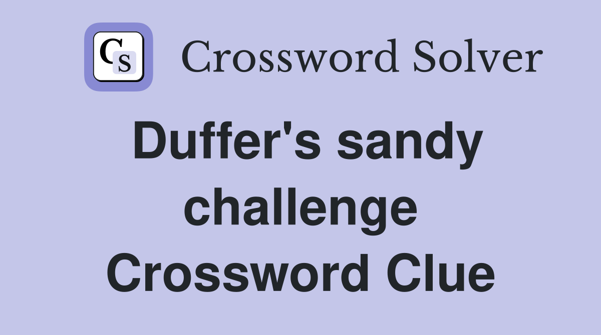 Duffer's sandy challenge Crossword Clue