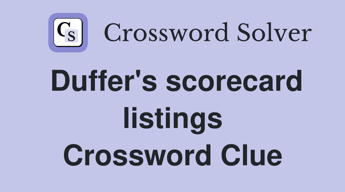 Duffer's scorecard listings Crossword Clue