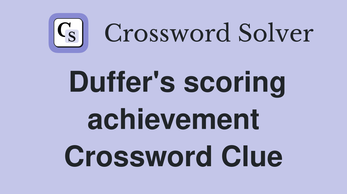 Duffer's scoring achievement Crossword Clue