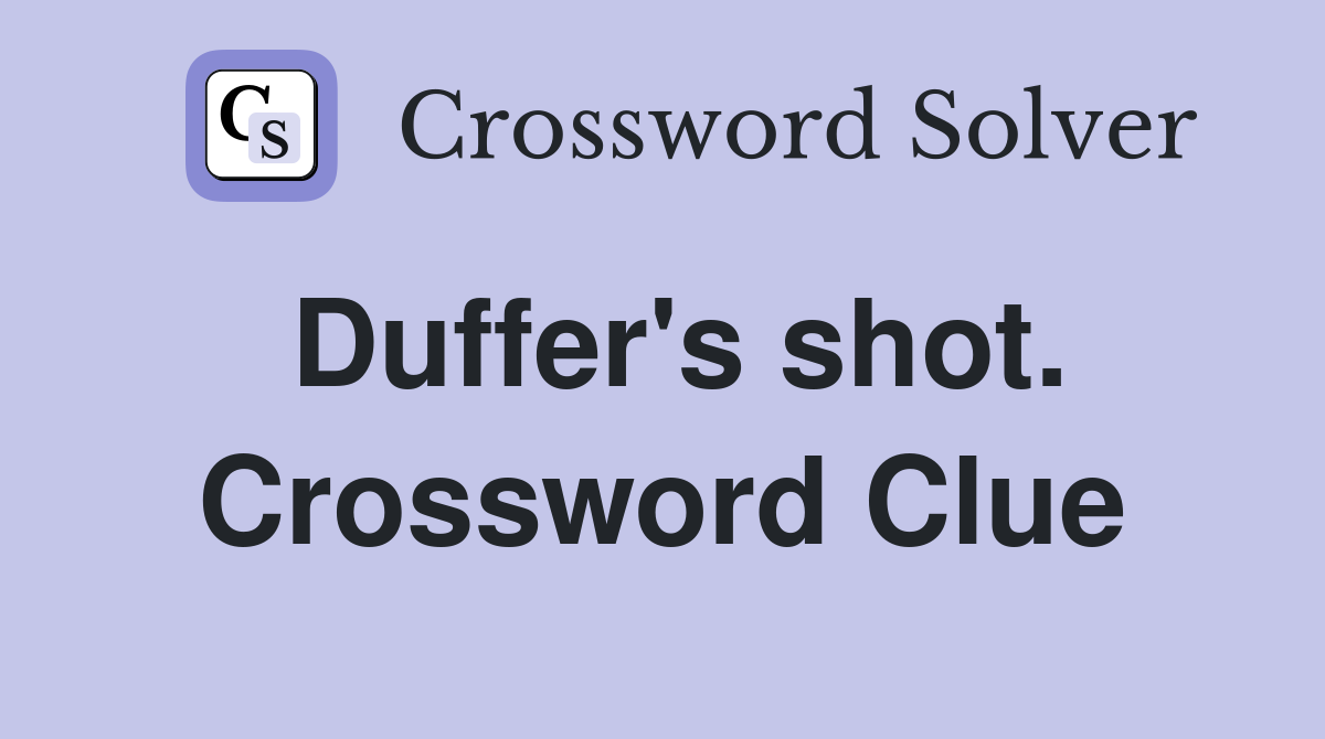 Duffer's shot. Crossword Clue