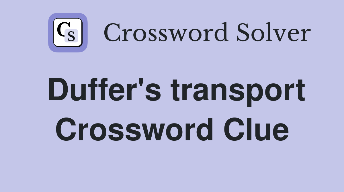 Duffer's transport Crossword Clue