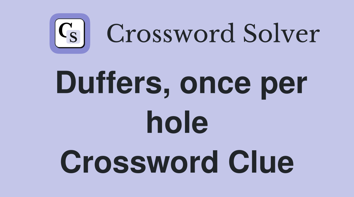 Duffers, once per hole Crossword Clue