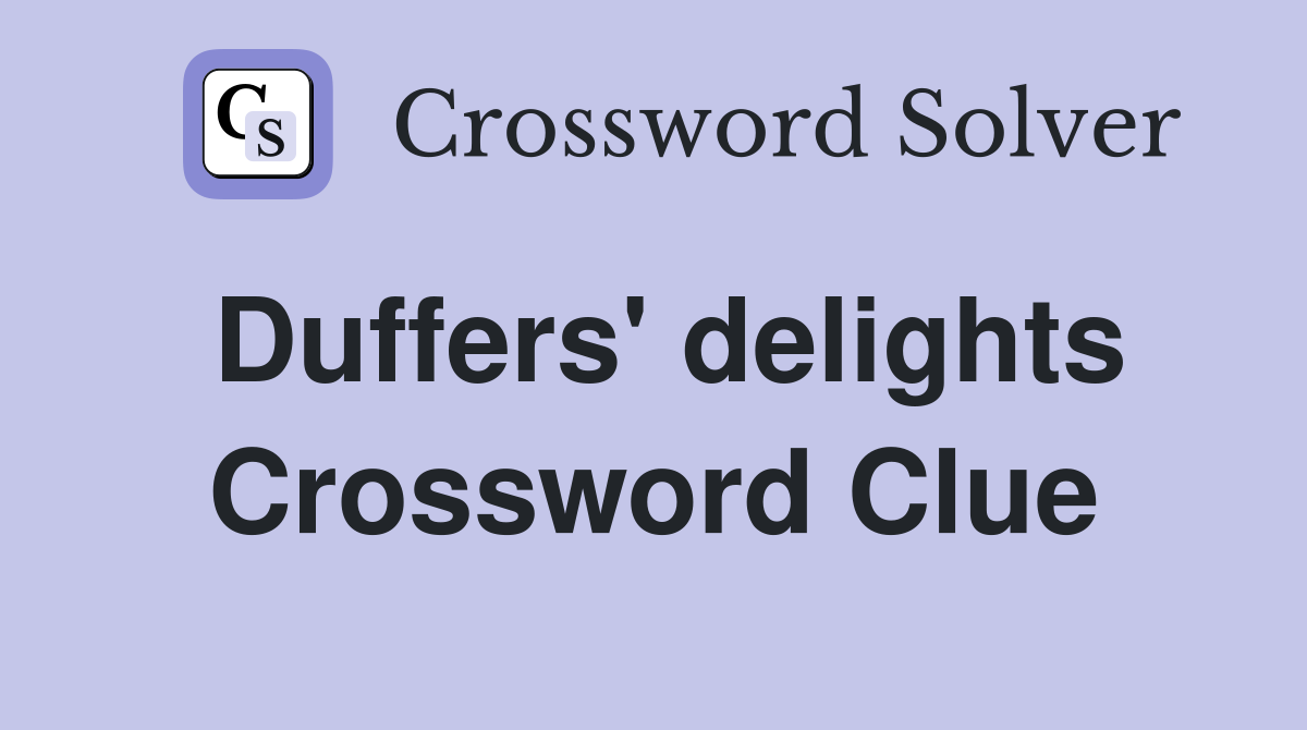 Duffers' delights Crossword Clue
