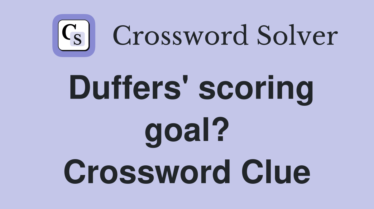 Duffers' scoring goal? Crossword Clue