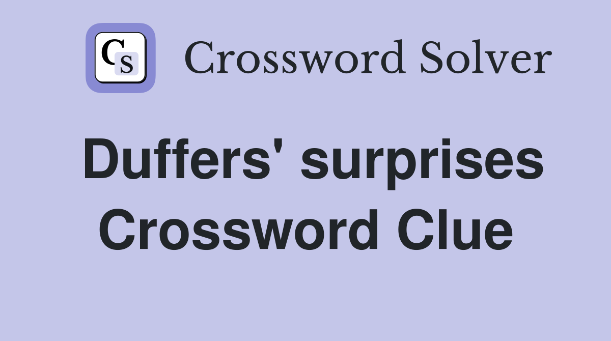 Duffers' surprises Crossword Clue