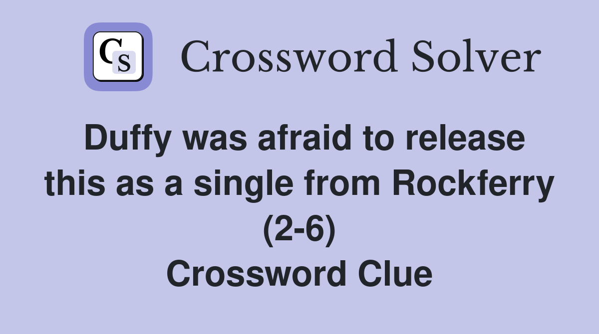 Duffy was afraid to release this as a single from Rockferry (2-6) Crossword Clue