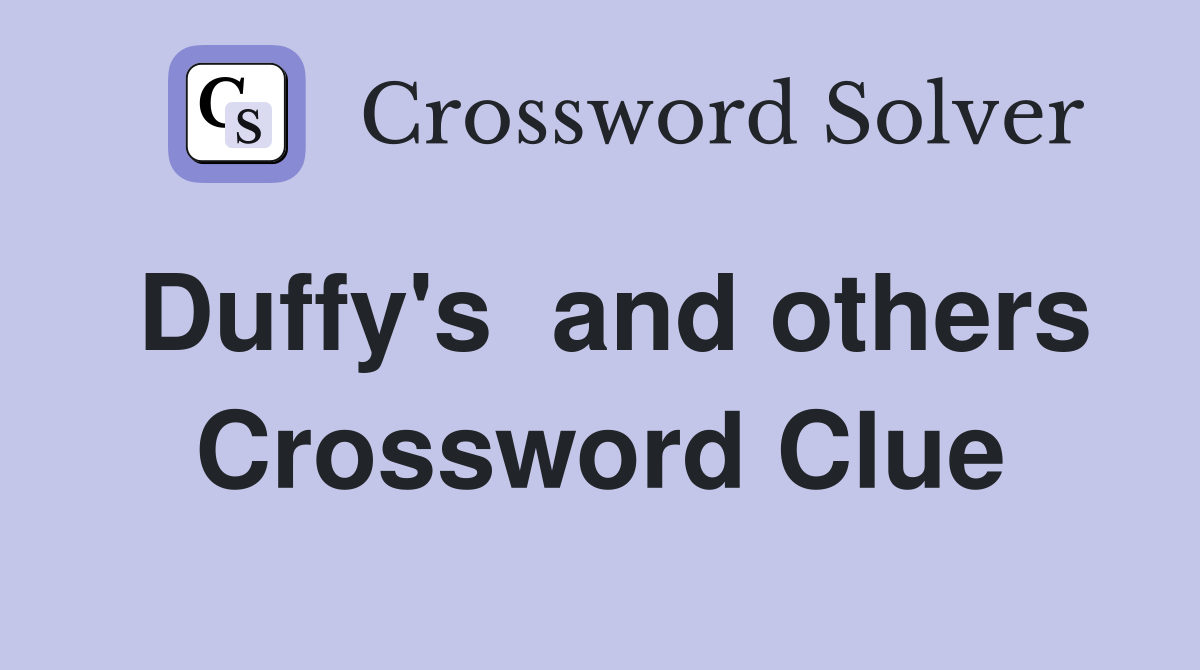 Duffy's  and others Crossword Clue