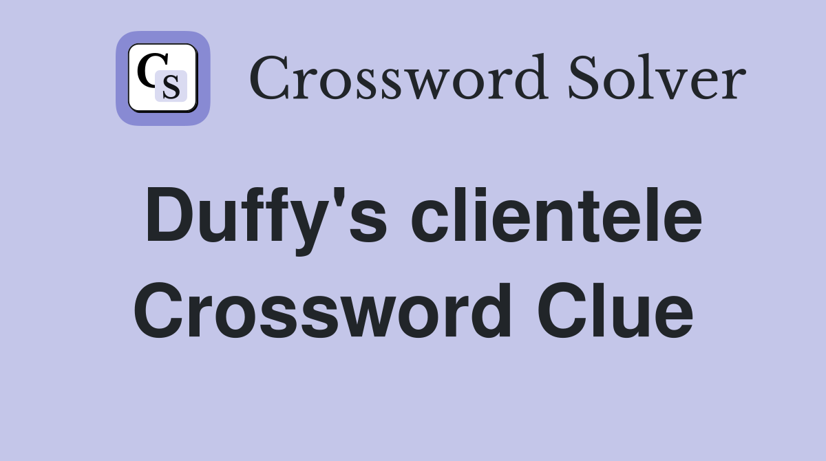 Duffy's clientele Crossword Clue